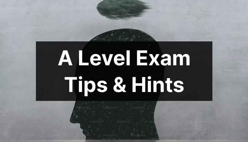 A Level Exam Tips & Hints